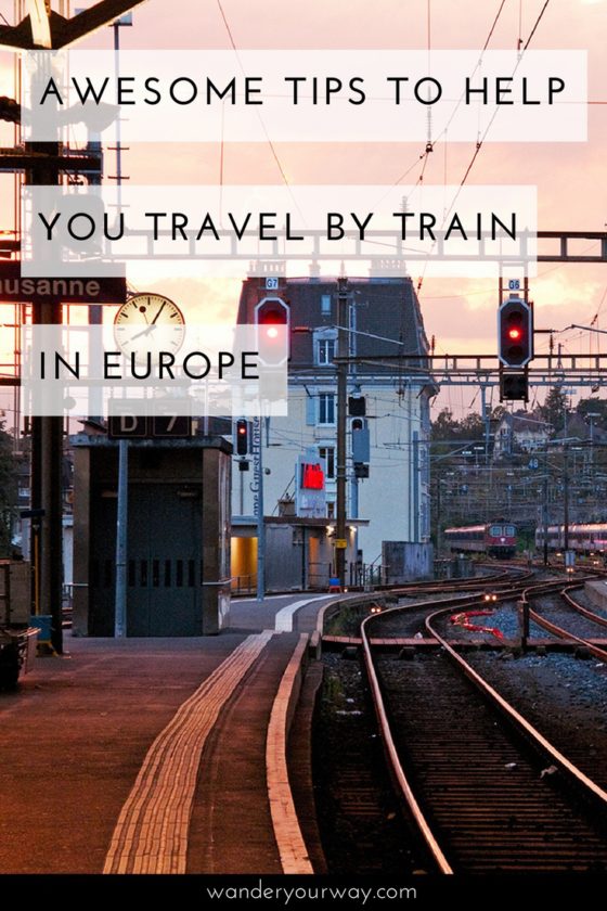 Some Awesome Tips To Help You Travel By Train In Europe • Wander Your Way