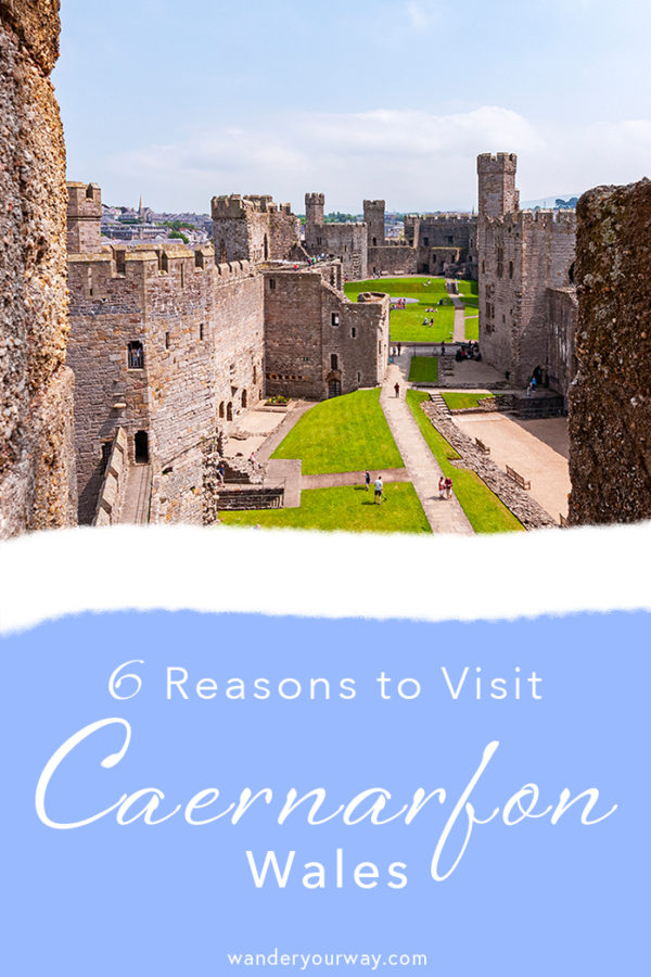 Caernarfon Wales: 6 Reasons to Visit this Fascinating Town • Wander ...