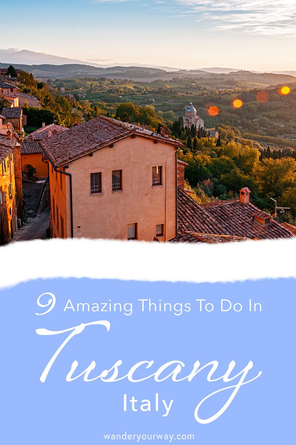 9 Amazing Things You Need To Do in Tuscany Italy • Wander Your Way