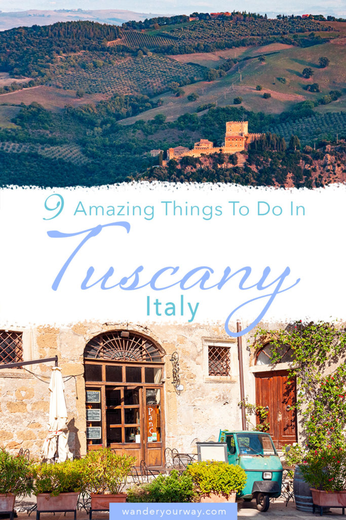 9 Amazing Things You Need To Do in Tuscany Italy • Wander Your Way